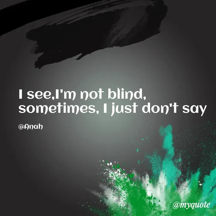 Quote by Princess Anah - I see,I'm not blind, sometimes, I just don't say

@Anah - Made using Quotes Creator App, Post Maker App