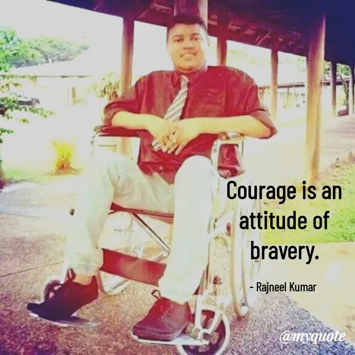 Quote by Rajneel Kumar - Courage is an attitude of bravery.

- Rajneel Kumar  - Made using Quotes Creator App, Post Maker App