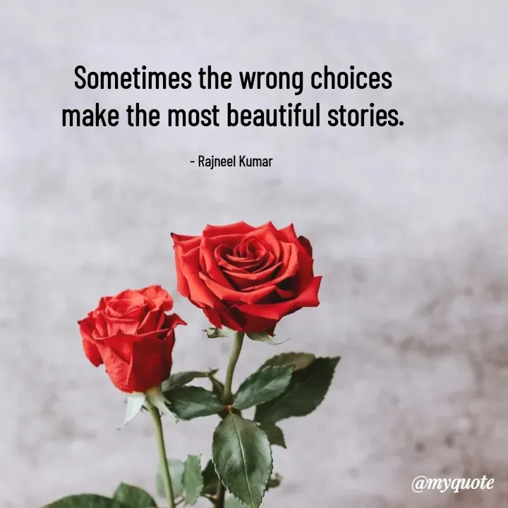 Quote by Rajneel Kumar - Sometimes the wrong choices make the most beautiful stories.

- Rajneel Kumar  - Made using Quotes Creator App, Post Maker App