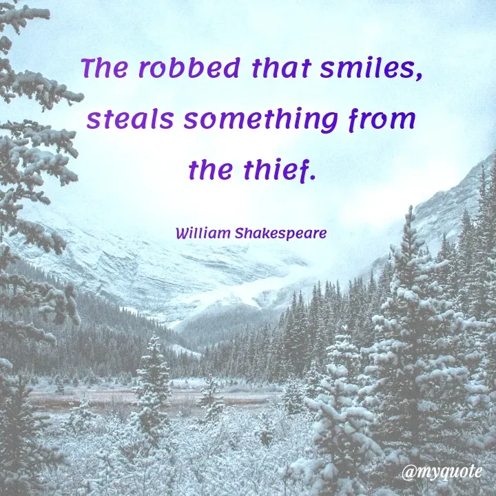 Quote by Rajneel Kumar - The robbed that smiles, steals something from the thief.

William Shakespeare - Made using Quotes Creator App, Post Maker App
