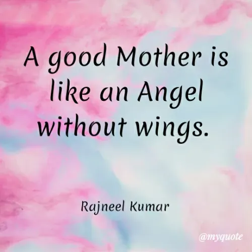 Quote by Rajneel Kumar - A good Mother is
like an Angel
without wings.
Rajneel Kumar
@myquote
 - Made using Quotes Creator App, Post Maker App