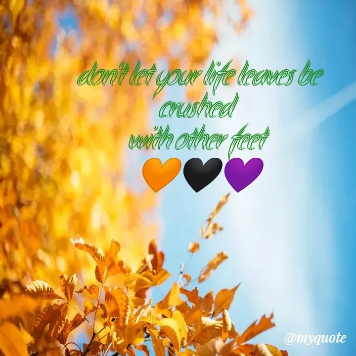 Quote by The purple heart 💜 - don't let your life leaves be crushed 
with other feet 
🧡🖤💜 - Made using Quotes Creator App, Post Maker App