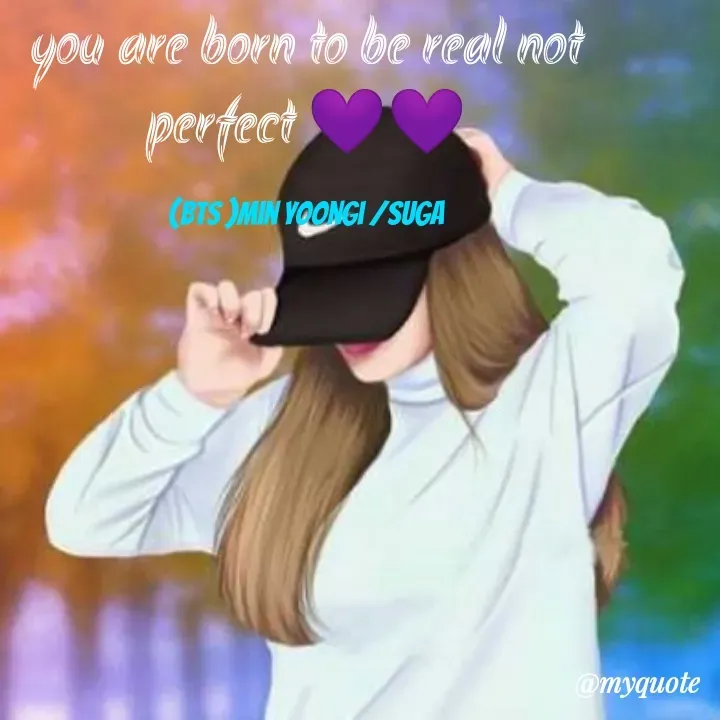 Quote by The purple heart 💜 - you are born to be real not perfect 💜💜

(BTS )min yoongi /suga - Made using Quotes Creator App, Post Maker App