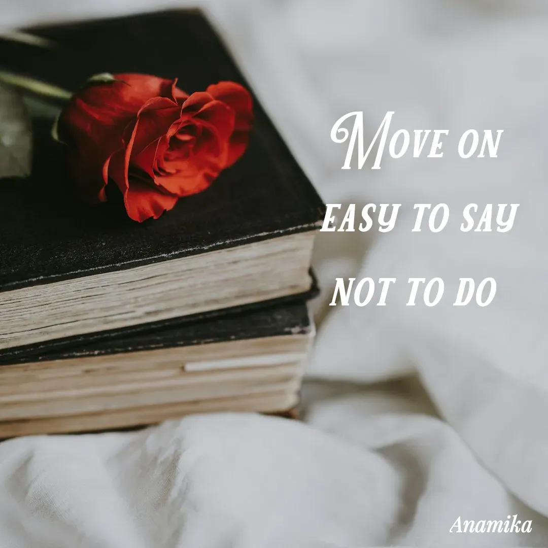 Quote by Anamika Banerjee 💜💜 - Move on 
easy to say not to do  - Made using Quotes Creator App, Post Maker App
