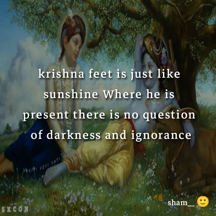 Quote by Sham Kale - krishna feet is just like 
sunshine Where he is 
present there is no question 
of darkness and ignorance - Made using Quotes Creator App, Post Maker App