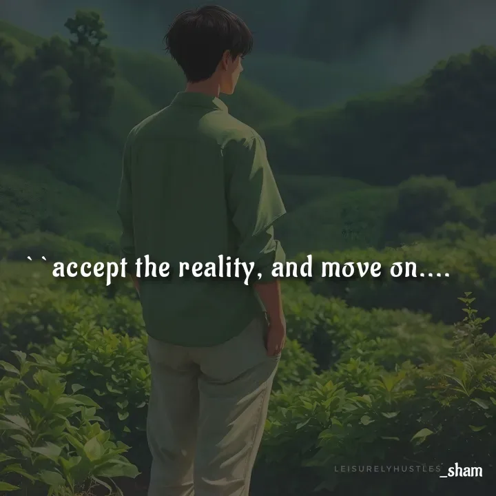 Quote by Sham....🙂✨ - ``accept the reality, and move on.... - Made using Quotes Creator App, Post Maker App