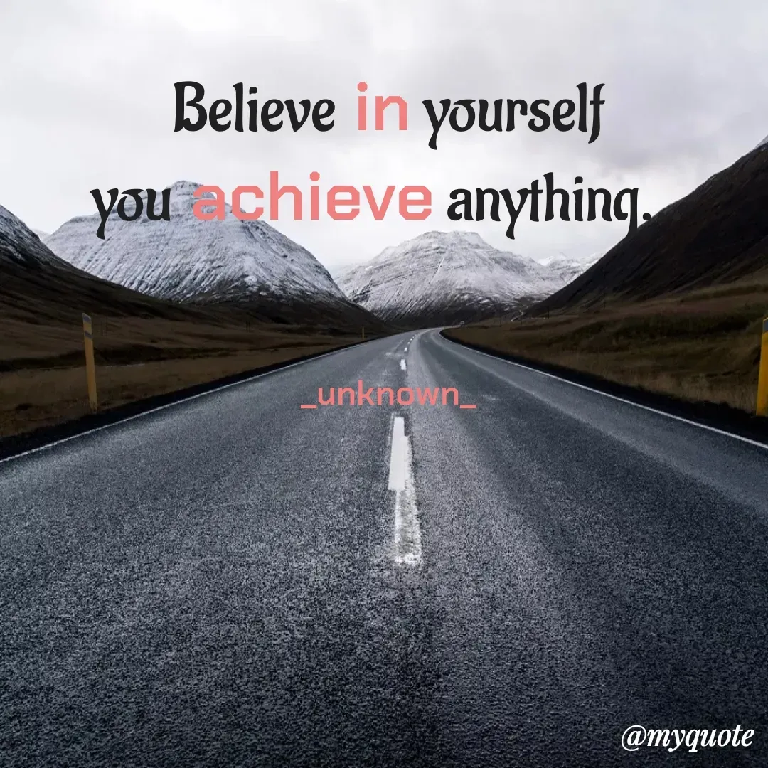 Quote by _unknown_ - Believe in yourself
you achieve anything...
          

_unknown_ - Made using Quotes Creator App, Post Maker App