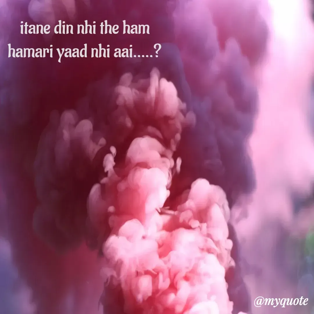 Quote by Diksha - itane din nhi the ham
hamari yaad nhi aai.....? - Made using Quotes Creator App, Post Maker App
