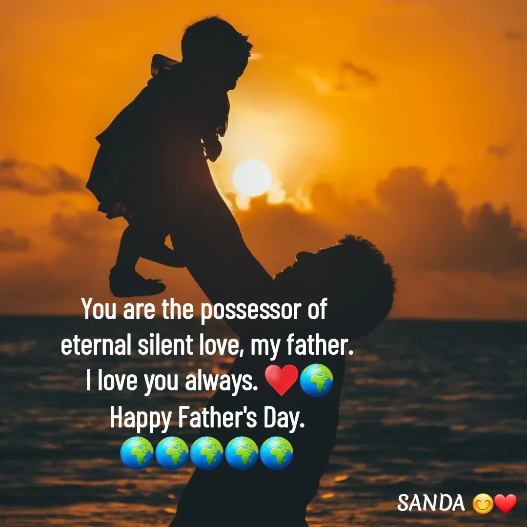 Quote by Sanduni ✍️✍️ - You are the possessor of 
eternal silent love, my father.
 I love you always. ♥️🌍
Happy Father's Day.
🌍🌍🌍🌍🌍 - Made using Quotes Creator App, Post Maker App