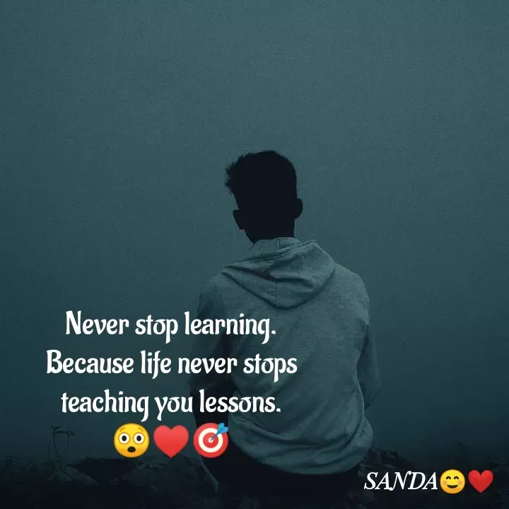Quote by Sanduni ✍️✍️✍️ - Never stop learning.
 Because life never stops 
teaching you lessons.
😲♥️🎯 - Made using Quotes Creator App, Post Maker App
