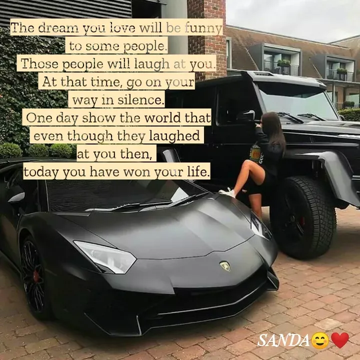 Quote by Sanduni ✍️✍️✍️ - The dream you love will be funny
 to some people.
 Those people will laugh at you.
 At that time, go on your
 way in silence.
 One day show the world that
 even though they laughed 
at you then, 
today you have won your life. - Made using Quotes Creator App, Post Maker App