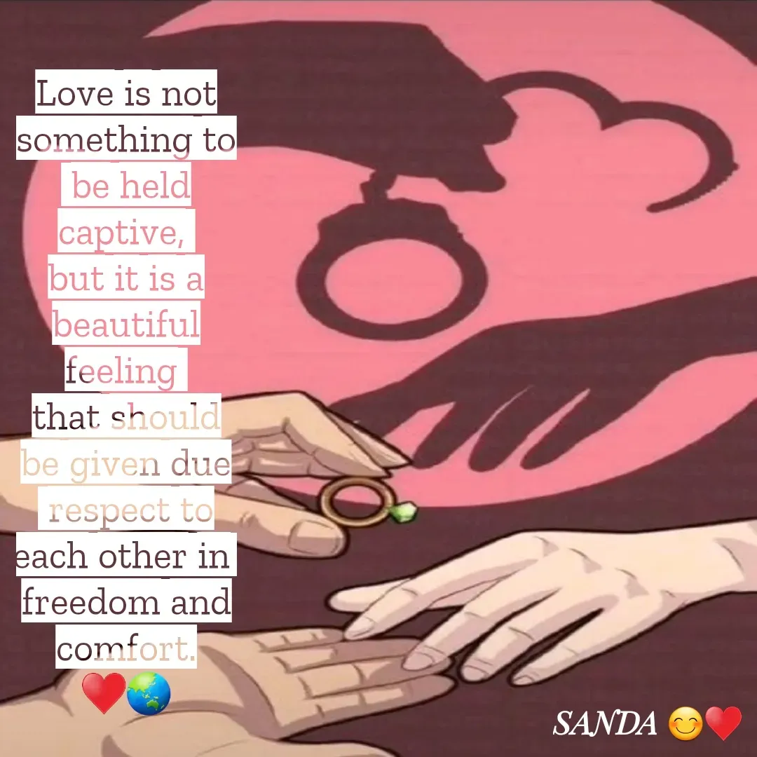Quote by Sanduni ✍️✍️✍️ - Love is not something to
 be held captive, 
but it is a beautiful feeling 
that should be given due
 respect to each other in 
freedom and comfort.
♥️🌏 - Made using Quotes Creator App, Post Maker App