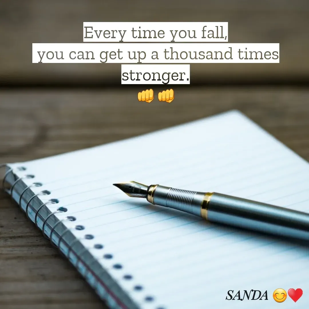 Quote by Sanduni ✍️✍️✍️ - Every time you fall,
 you can get up a thousand times stronger.
👊👊 - Made using Quotes Creator App, Post Maker App