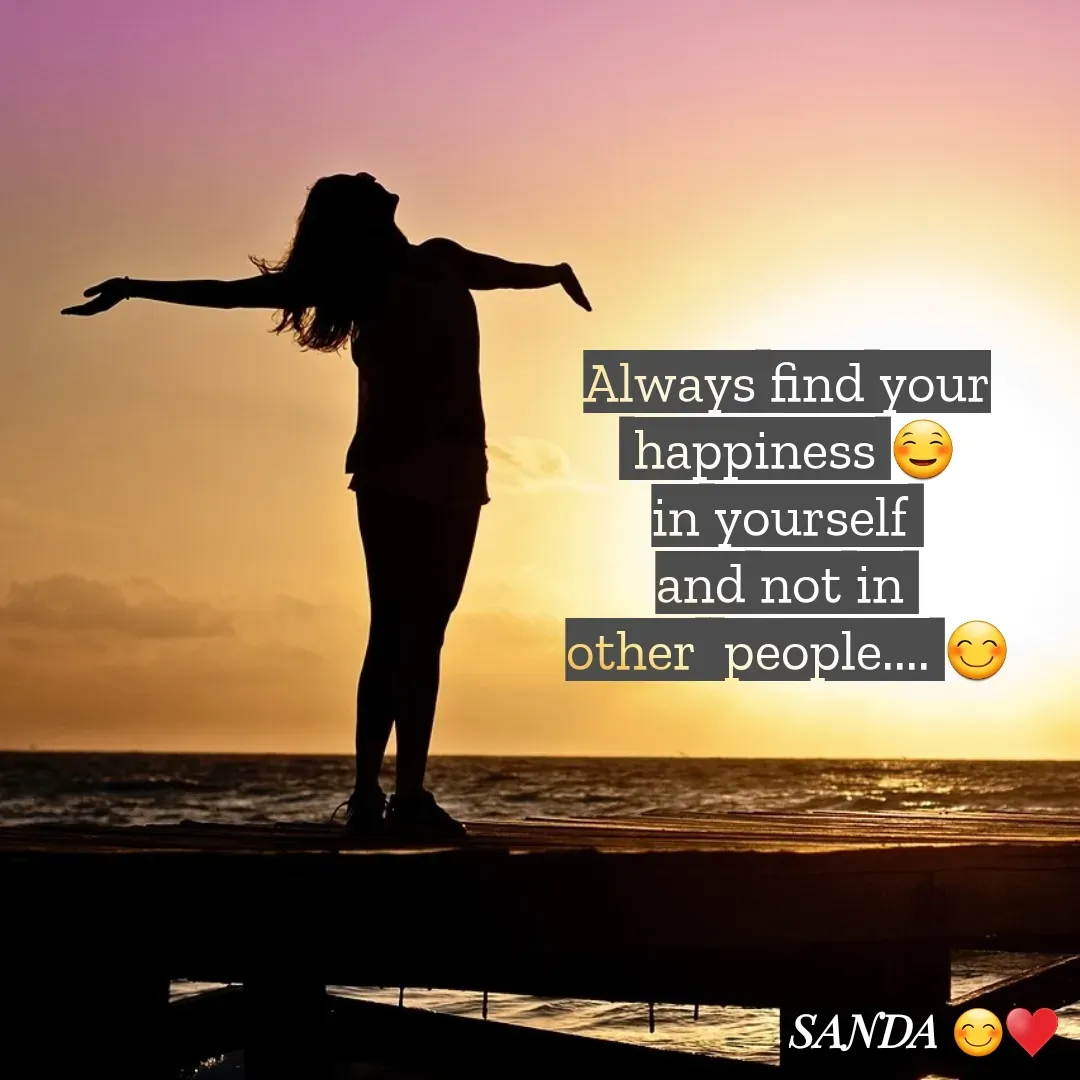 Quote by Sanduni ✍️✍️✍️ - Always find your
 happiness ☺️
in yourself 
and not in 
other  people.... 😊 - Made using Quotes Creator App, Post Maker App