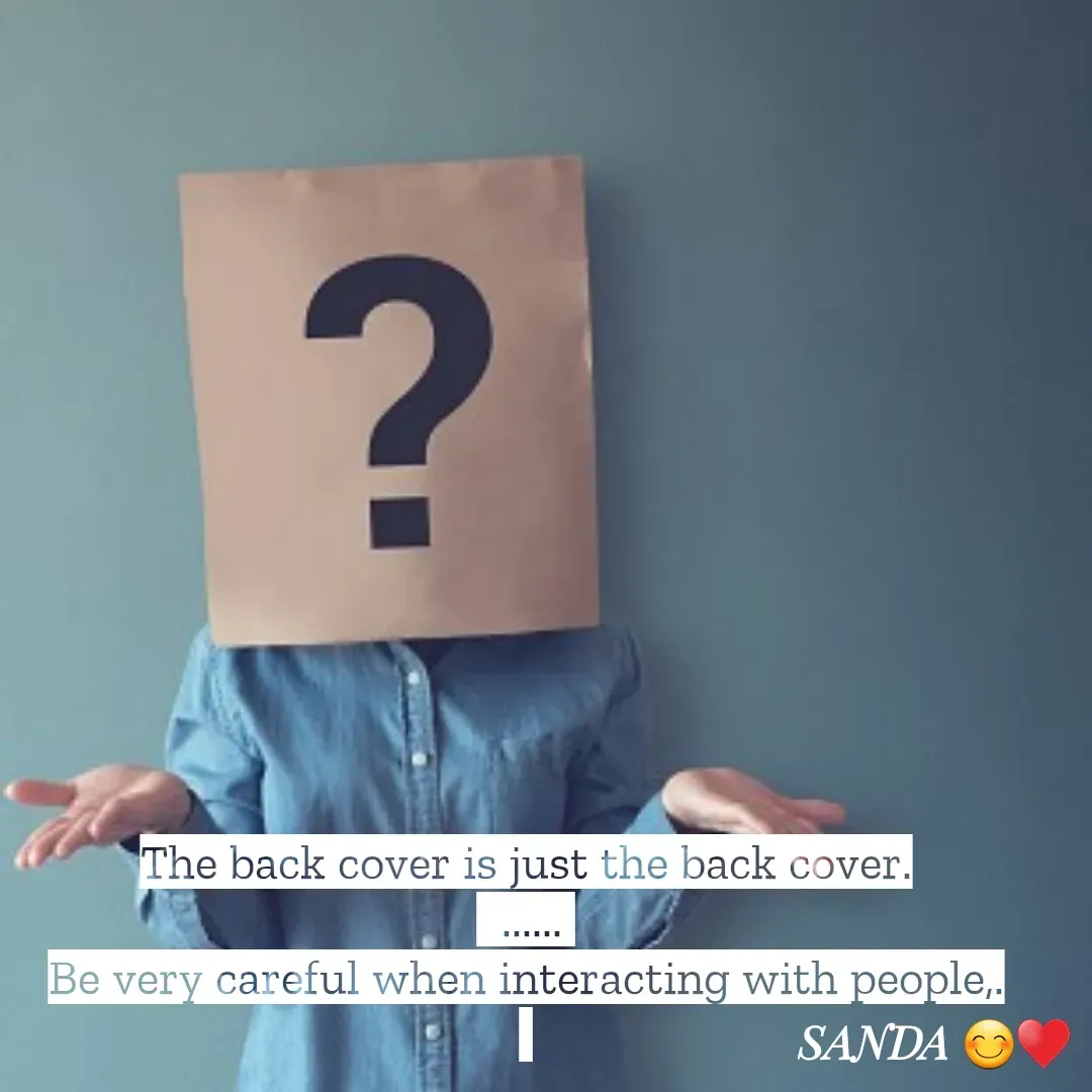 Quote by Sanduni ✍️✍️✍️ - The back cover is just the back cover.
  ...... 
Be very careful when interacting with people,.
  - Made using Quotes Creator App, Post Maker App