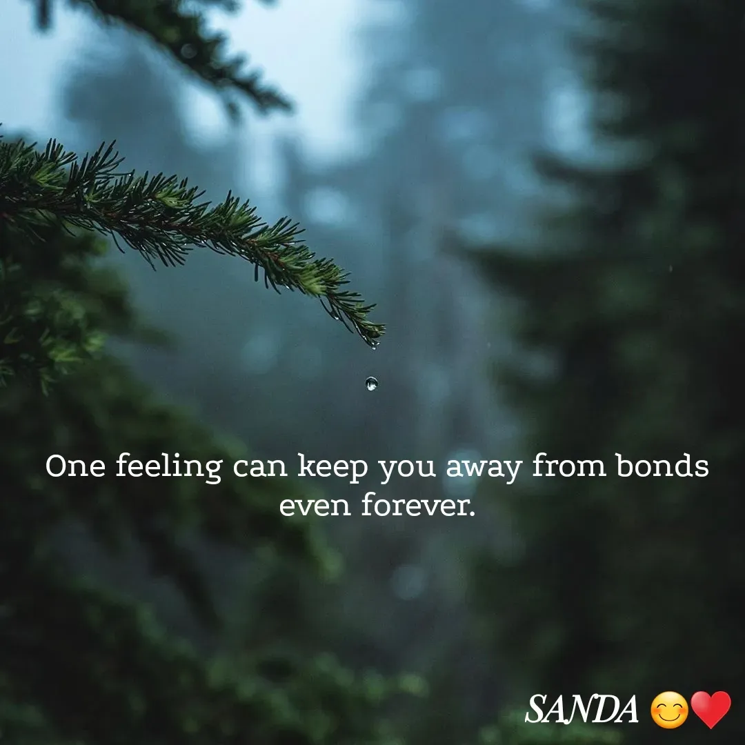 Quote by Sanduni ✍️✍️✍️ - One feeling can keep you away from bonds even forever. - Made using Quotes Creator App, Post Maker App