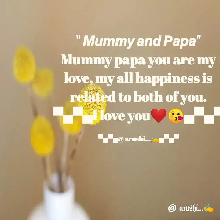 Quote by Arushi Pandey - " 𝙈𝙪𝙢𝙢𝙮 𝙖𝙣𝙙 𝙋𝙖𝙥𝙖"                                                                            Mummy papa you are my love, my all happiness is related to both of you.                                                                          ▀▄▀▄I love you❤😘▄▀▄▀

▀▄▀▄@ arushi...✍️▄▀▄▀ - Made using Quotes Creator App, Post Maker App