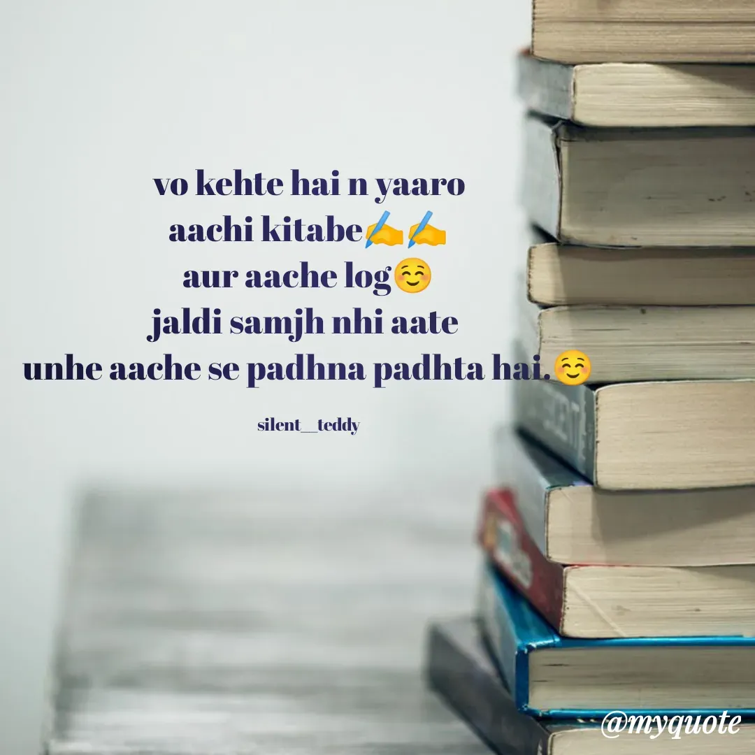Quote by silent girl - vo kehte hai n yaaro
aachi kitabe✍️✍️
aur aache log☺️
jaldi samjh nhi aate 
unhe aache se padhna padhta hai.☺️

silent__teddy - Made using Quotes Creator App, Post Maker App