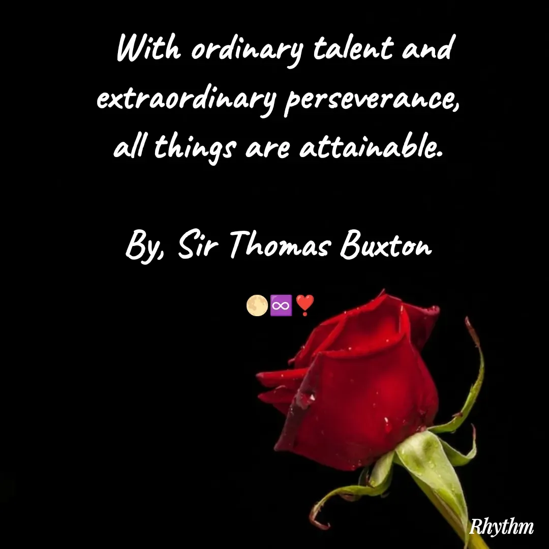 Quote by Sneha Bhabor - With ordinary talent and extraordinary perseverance, 
all things are attainable. 

By, Sir Thomas Buxton 

🌕♾️❣️ - Made using Quotes Creator App, Post Maker App