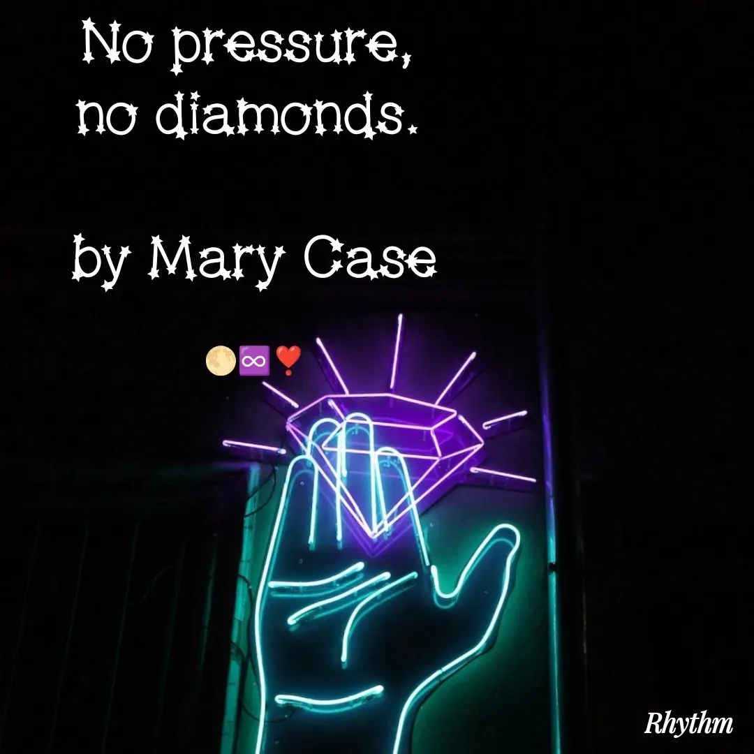 Quote by Sneha Bhabor - No pressure, 
no diamonds. 

by Mary Case

🌕♾️❣️ - Made using Quotes Creator App, Post Maker App