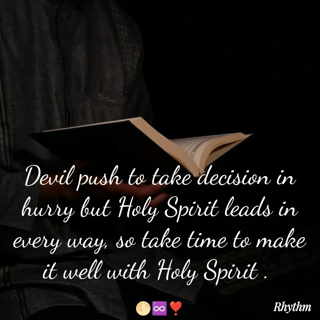 Quote by Sneha Bhabor - Devil push to take decision in hurry but Holy Spirit leads in every way, so take time to make it well with Holy Spirit . 

🌕♾️❣️ - Made using Quotes Creator App, Post Maker App