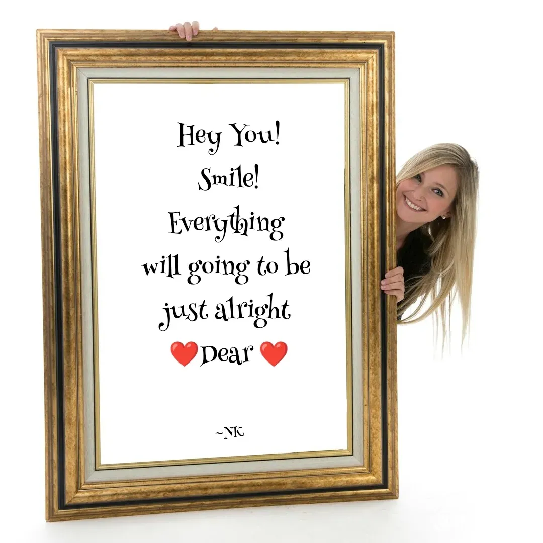 Quote by Nivetha Keshav - Hey You!
Smile!
Everything 
will going to be 
just alright 
❤️Dear ❤️


~NK - Made using Quotes Creator App, Post Maker App