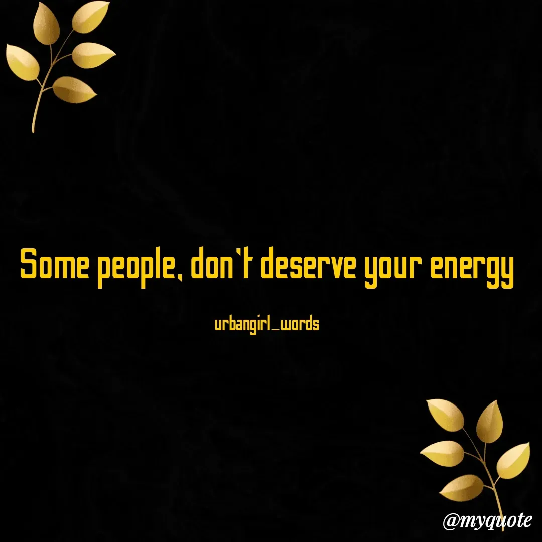 Quote by urban_girlwords - Some people, don't deserve your energy

urbangirl_words - Made using Quotes Creator App, Post Maker App