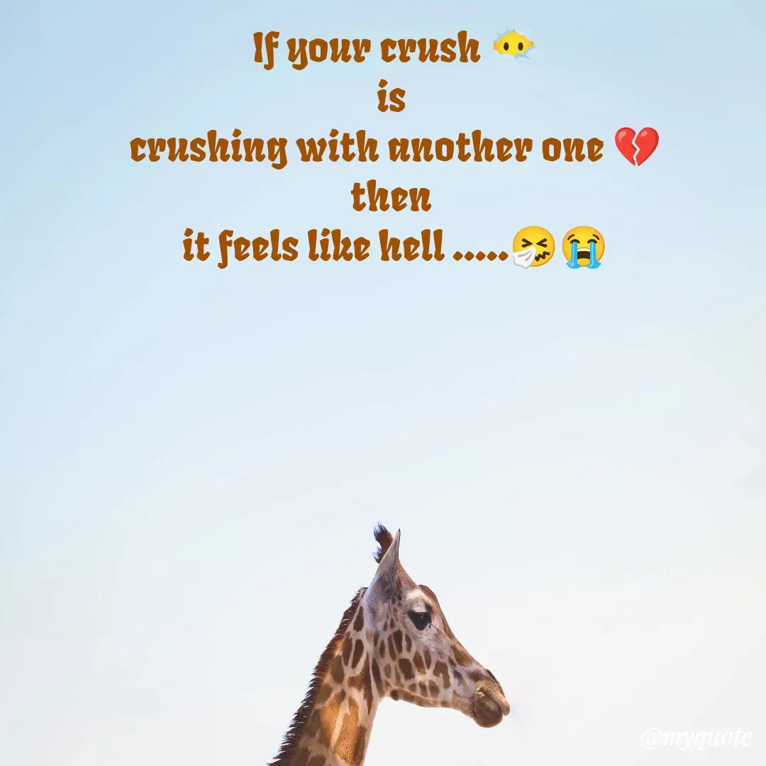 Quote by Sanjana - If your crush 😶‍🌫️
is 
crushing with another one 💔
then 
it feels like hell .....🤧😭 - Made using Quotes Creator App, Post Maker App