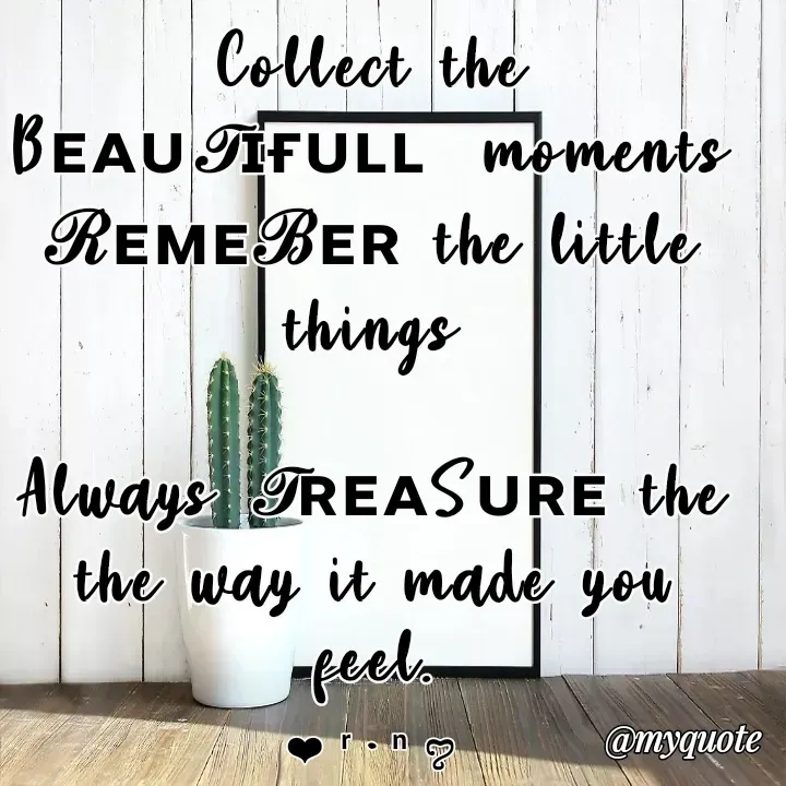 Quote by Ronelle Nelson - Collect the Bᴇᴀᴜ𝒯ɪғᴜʟʟ  moments
ℛᴇᴍᴇℬᴇʀ the little things

Always 𝒯ʀᴇᴀSᴜʀᴇ the the way it made you feel.

❤︎ ʳ • ⁿ ꨄ︎ - Made using Quotes Creator App, Post Maker App