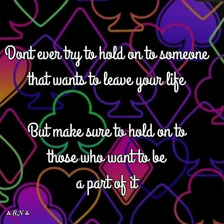 Quote by Ronelle Nelson - Dont ever try to hold on to someone
that wants to leave your life

But make sure to hold on to
those who want to be
a part of it - Made using Quotes Creator App, Post Maker App