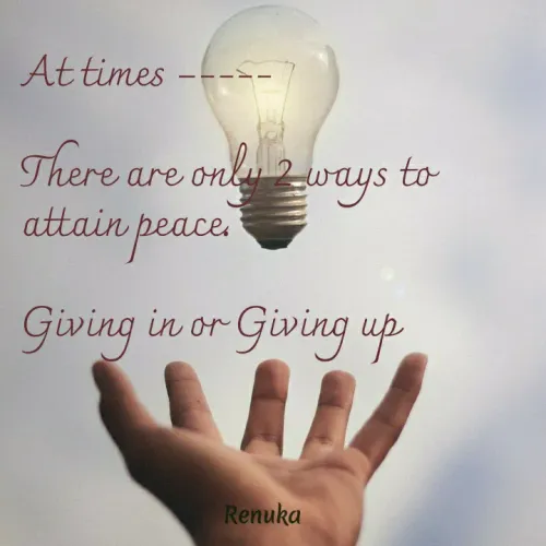 Quotes by Renuka Rao - At times ‐----

There are only 2 ways to attain peace.

Giving in or Giving up
