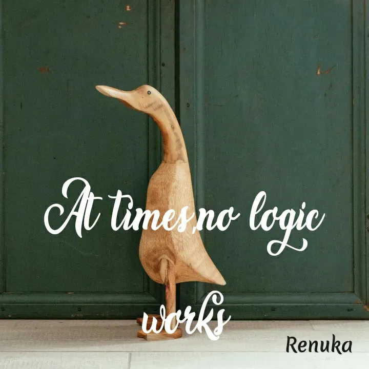 Quote by Renuka Rao - At times,no logic works - Made using Quotes Creator App, Post Maker App