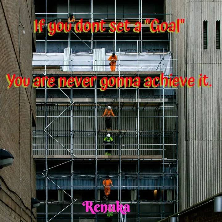 Quote by Renuka Rao - If you dont set a "Goal"

You are never gonna achieve it.
 - Made using Quotes Creator App, Post Maker App