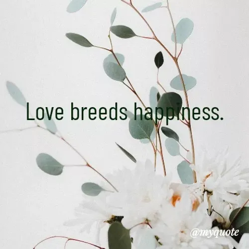 Quotes by Deborah Mulengo - Love breeds happiness.