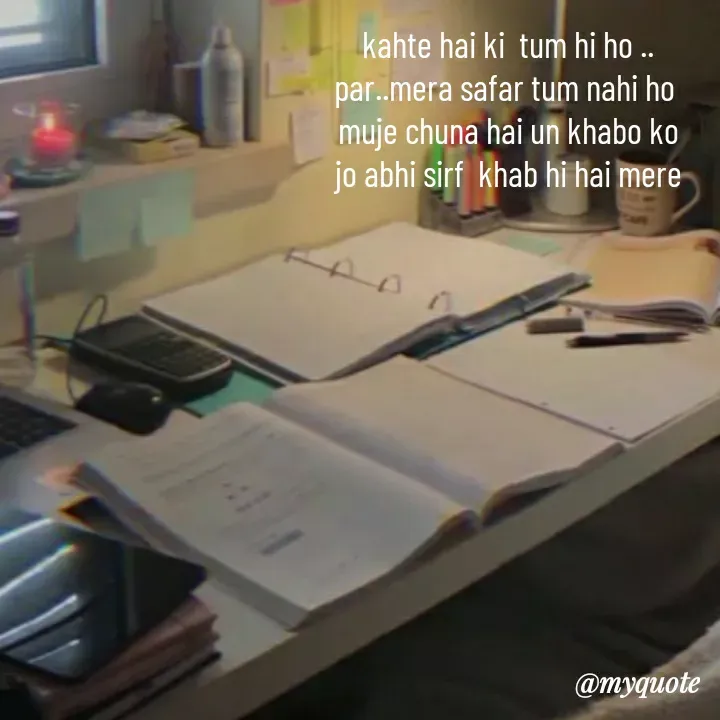 Quote by khushi Raval - kahte hai ki  tum hi ho ..
par..mera safar tum nahi ho 
muje chuna hai un khabo ko
 jo abhi sirf  khab hi hai mere 
 - Made using Quotes Creator App, Post Maker App