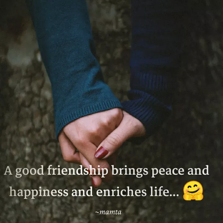 Quote by Mamta... - A good friendship brings peace and happiness and enriches life... 🤗
 - Made using Quotes Creator App, Post Maker App