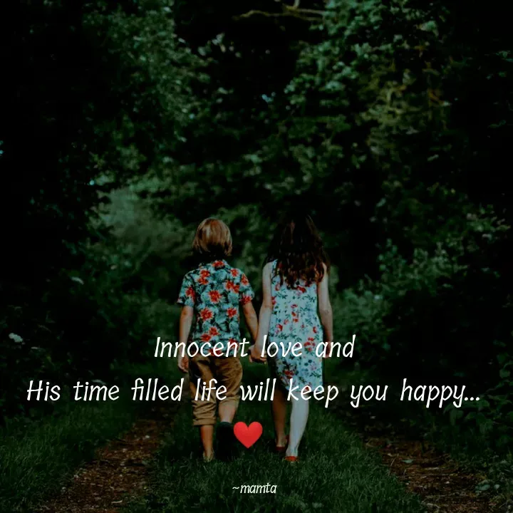 Quote by Mamta... - Innocent love and
His time filled life will keep you happy...❤ 

~mamta - Made using Quotes Creator App, Post Maker App