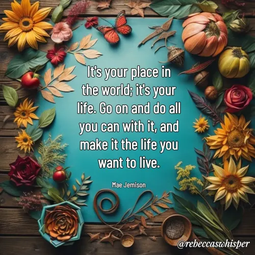 Quote by Rebecca Nelson Barnes - It's your place in the world; it's your life. Go on and do all you can with it, and make it the life you want to live.

Mae Jemison - Made using Quotes Creator App, Post Maker App