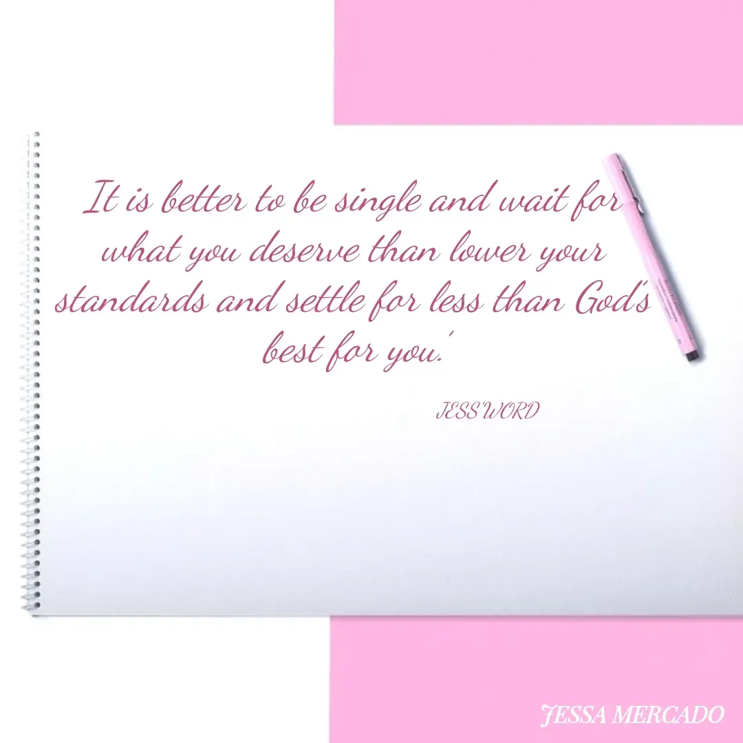 Quote by Jessa - It is better to be single and wait for what you deserve than lower your standards and settle for less than God’s best for you.’

                                                   JESS'WORD  - Made using Quotes Creator App, Post Maker App