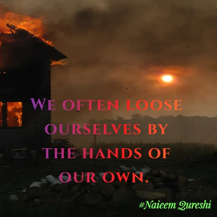 Quote by Naieem Qureshi ☑️ - We often loose ourselves by the hands of our own.  - Made using Quotes Creator App, Post Maker App