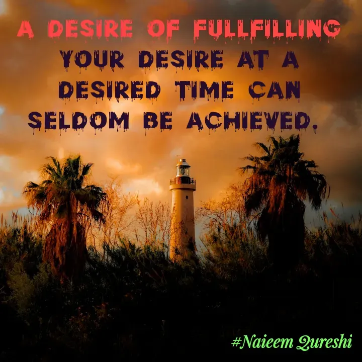 Quote by Naieem Qureshi ☑️ - A desire of Fullfilling your desire at a desired time can seldom be achieved.  - Made using Quotes Creator App, Post Maker App