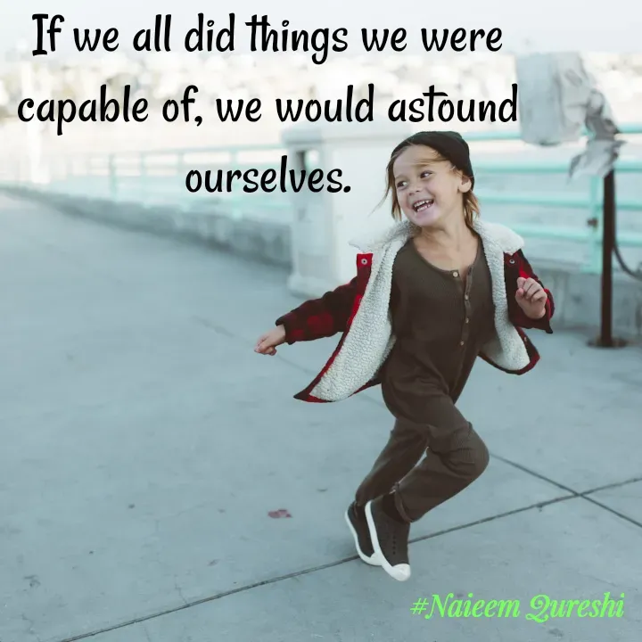 Quote by Naieem Qureshi ☑️ - If we all did things we were capable of, we would astound ourselves. - Made using Quotes Creator App, Post Maker App