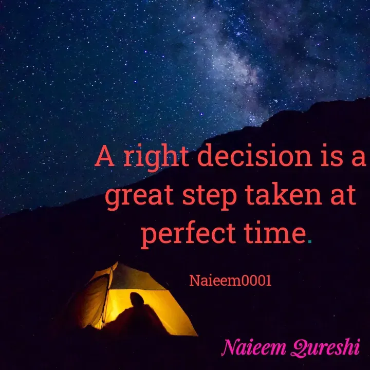 Quote by Naieem Qureshi ☑️ - A right decision is a great step taken at perfect time. 

Naieem0001 - Made using Quotes Creator App, Post Maker App