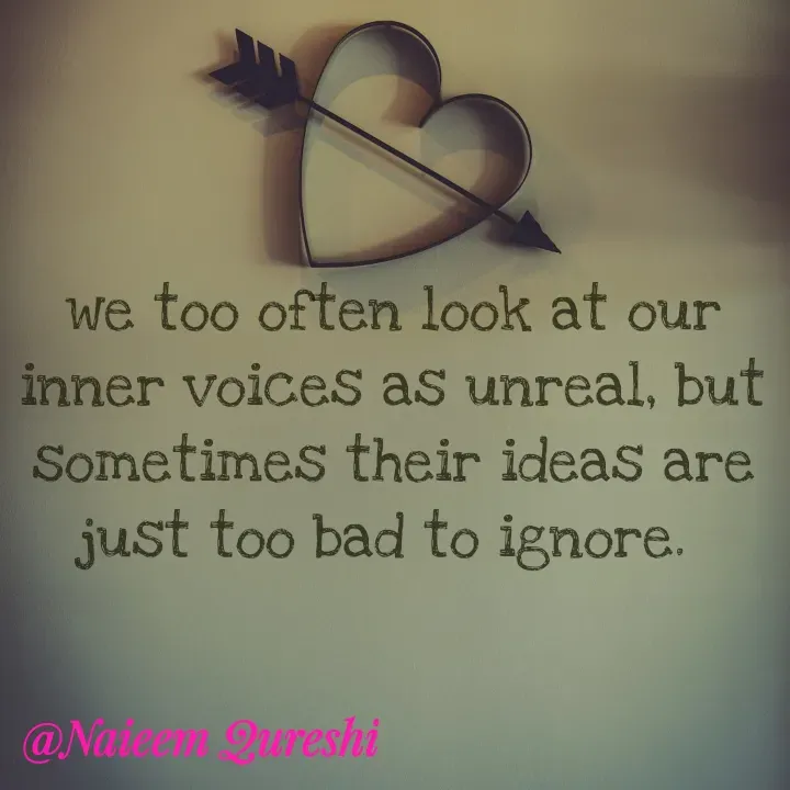 Quote by Naieem Qureshi ☑️ - we too often look at our inner voices as unreal, but sometimes their ideas are just too bad to ignore.  - Made using Quotes Creator App, Post Maker App