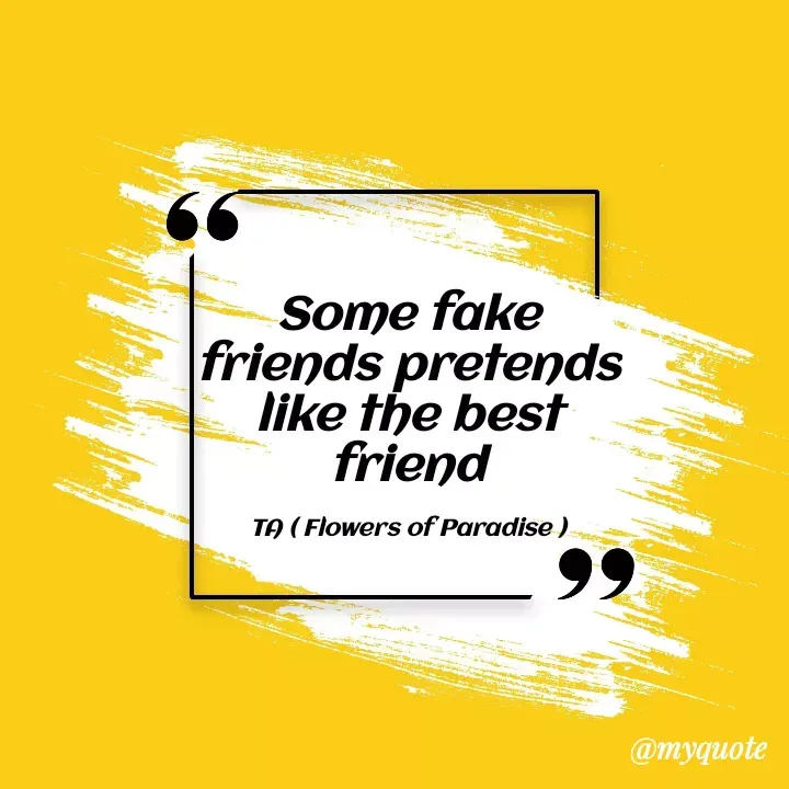 Quote by Tanzia Adeel ( FLOWERS OF PARADISE ) - Some fake friends pretends like the best friend

TA ( Flowers of Paradise ) - Made using Quotes Creator App, Post Maker App