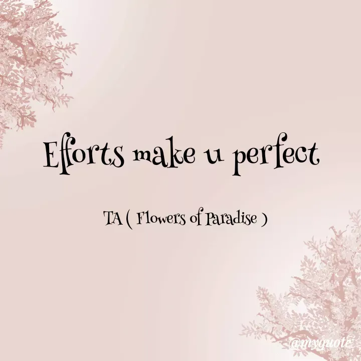 Quote by Tanzia Adeel ( FLOWERS OF PARADISE ) - Efforts make u perfect 

TA ( Flowers of Paradise ) - Made using Quotes Creator App, Post Maker App