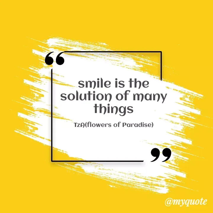 Quote by Tz A( FLOWERS OF PARADISE ) - smile is the solution of many things

TzA(flowers of Paradise) - Made using Quotes Creator App, Post Maker App
