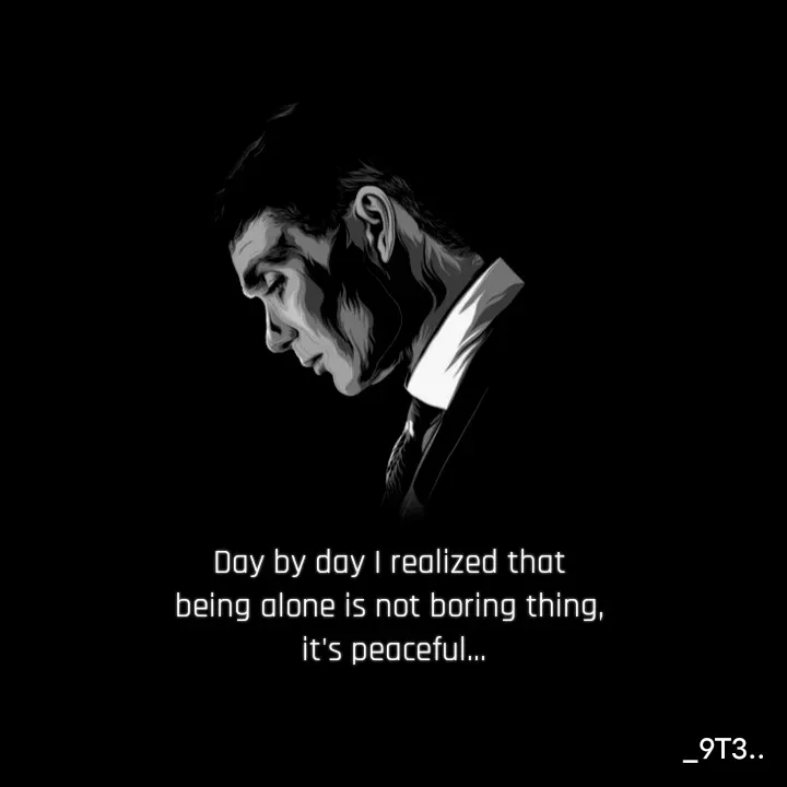 Quote by Mr. Unknown... - Day by day I realized that 
being alone is not boring thing, 
it's peaceful... - Made using Quotes Creator App, Post Maker App