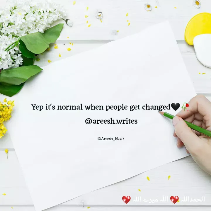 Quote by Areesh Nazir - Yep it's normal when people get changed🖤🥀
@areesh.writes

@Areesh_Nazir - Made using Quotes Creator App, Post Maker App
