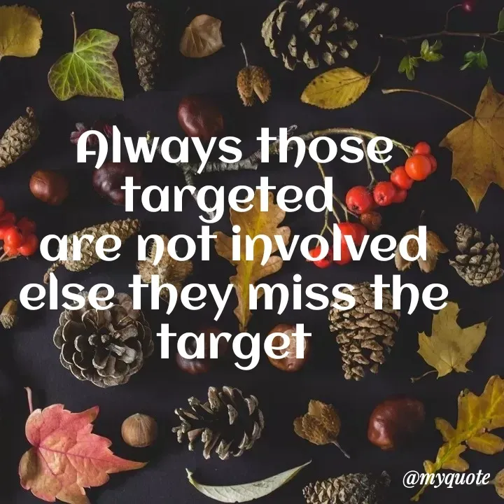 Quote by Amor Powers - Always those targeted 
are not involved
else they miss the
target - Made using Quotes Creator App, Post Maker App